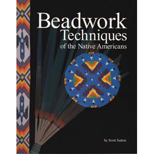 Beadwork Techniques of Native Americans by Scott Sutton