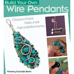 Build Your Own Wire Pendants by Kimberly Sciaraffa Berlin