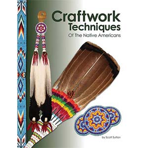 Craftwork Techniques of the Native Americans by Scott Sutton