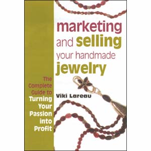 Marketing and Selling Your Handmade Jewelry by Viki Lareau