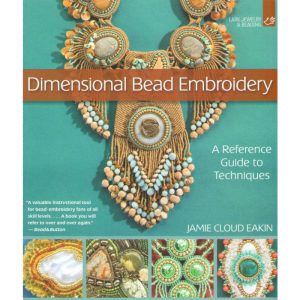 Dimensional Bead Embroidery: A reference guide to techniques by Jamie Cloud Eakin