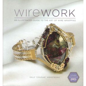 Wirework: An illustrated guide to the art of wire wrapping with DVD by Dale "Cougar" Armstrong
