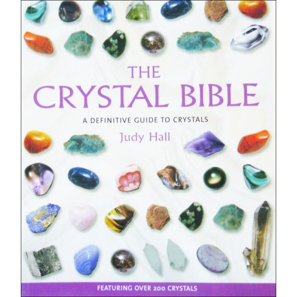 The Crystal Bible: A Definitive Guide to Crystals by Judy Hall